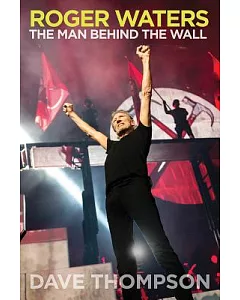 Roger Waters: The Man Behind the Wall