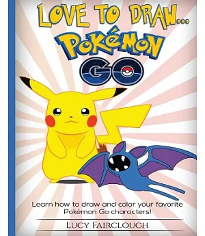 Love to Draw Pokemon Go: Draw and Color Your Favorite Pokemon Go Characters