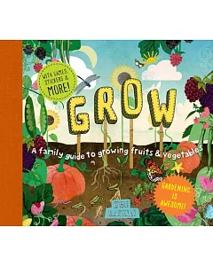 Grow: A Family Guide to Growing Fruits and Vegetables
