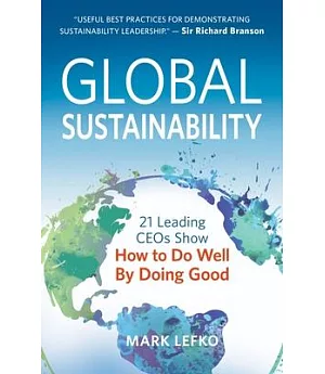 Global Sustainability: 21 Leading CEOs Show How to Do Well by Doing Good
