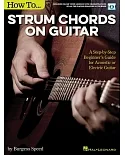 How to Strum Chords on Guitar: A Step-by-Step Beginner’s Guide for Acoustic or Electric Guitar