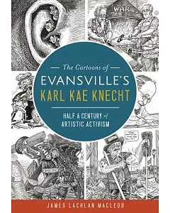 The Cartoons of Evansville’s Karl Kae Knecht: Half a Century of Artistic Activism