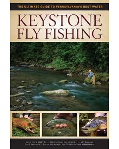 Keystone Fly Fishing: The Ultimate Guide to Pennsylvania’s Best Waters