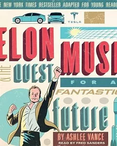 Elon Musk & the Quest for a Fantastic Future: Young Readers’ Edition