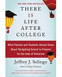 There Is Life After College: What Parents and Students Should Know About Navigating School to Prepare for the Jobs of Tomorrow