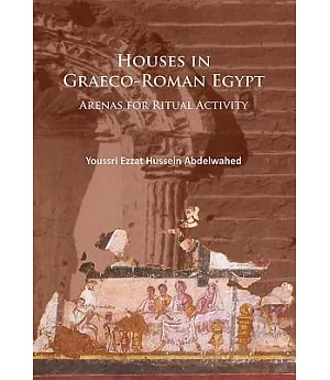 Houses in Graeco-Roman Egypt: Arenas for Ritual Activity