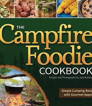 The Campfire Foodie Cookbook: Simple Camping Recipes With Gourmet Appeal