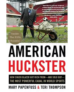 American Huckster: How Chuck Blazer Got Rich From - and Sold Out - The Most Powerful Cabal in World Sports