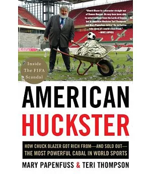 American Huckster: How Chuck Blazer Got Rich From - and Sold Out - The Most Powerful Cabal in World Sports