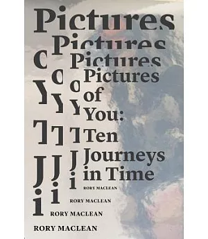 Pictures of You: Ten Journeys in Time
