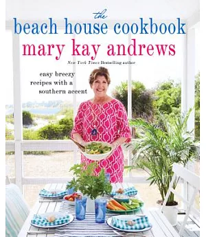 The Beach House Cookbook: Easy Breezy Recipes With a Southern Accent