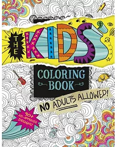 The Kids Coloring Book: No Adults Allowed!