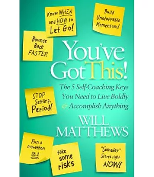 You’ve Got This: The 5 Self-Coaching Keys You Need to Live Boldly and Accomplish Anything
