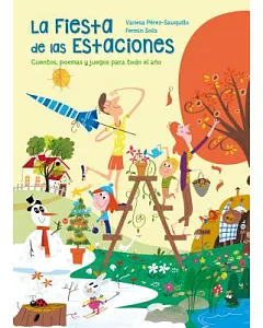 La fiesta de las estaciones/ The Feast of the Seasons: Cuentos, Poemas Y Juegos Para Todo El Año