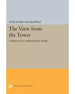 The View from the Tower: Origins of an Antimodernist Image