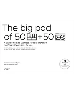 The Big Pad of 50 Blank Extra Large Business Model Canvases and 50 Blank, Extra Large Value Proposition Canvases: A Supplement t