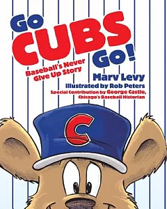Go Cubs Go!: Baseball’s Never Give Up Story