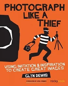 Photograph Like a Thief: Using Imitation & Inspiration to Create Great Images