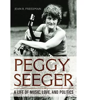 Peggy Seeger: A Life of Music, Love, and Politics