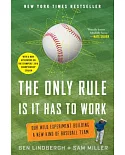 The Only Rule Is It Has to Work: Our Wild Experiment Building a New Kind of Baseball Team