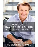You Don’t Have to Be a Shark: Creating Your Own Success