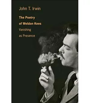The Poetry of Weldon Kees: Vanishing As Presence