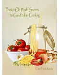 Frank’s Old World Secrets to Good Italian Cooking