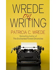 wrede on Writing: Tips, Hints, and Opinions on Writing