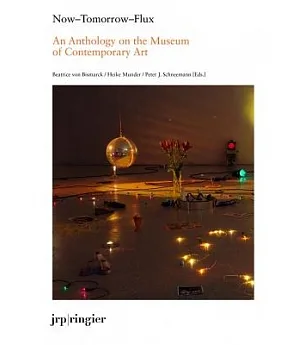 Now-Tomorrow-Flux: An Anthology on the Museum of Contemporary Art