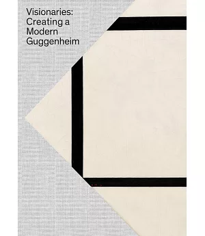 Visionaries: Creating a Modern Guggenheim