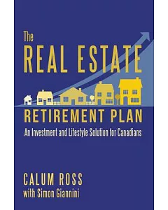 The Real Estate Retirement Plan: An Investment and Lifestyle Solution for Canadians