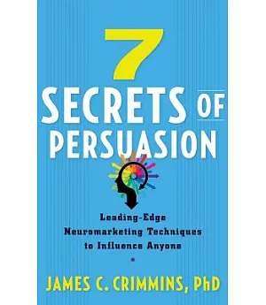 7 Secrets of Persuasion: Leading-edge Neuromarketing Techniques to Influence Anyone, Library Edition