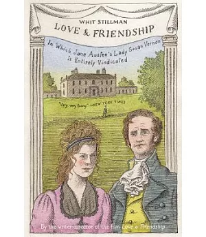 Love & Friendship: In Which Jane Austen’s Lady Susan Vernon Is Entirely Vindicated