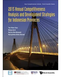 Annual Competitiveness Analysis and Development Strategies for Indonesian Provinces 2015