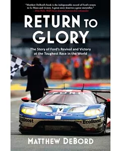 Return to Glory: The Story of Ford’s Revival and Victory in the Toughest Race in the World