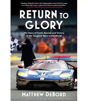 Return to Glory: The Story of Ford’s Revival and Victory in the Toughest Race in the World