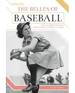 The Belles of Baseball: The All-American Girls Professional Baseball League