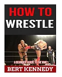 How to Wrestle: A Beginner’s Guide to the WWE