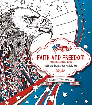 Faith and Freedom Adult Coloring Book: Color and Express Your Patriotic Heart