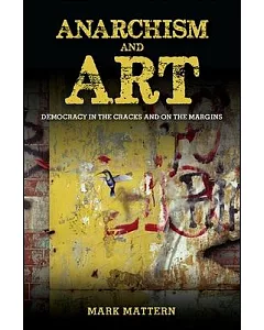 Anarchism and Art: Democracy in the Cracks and on the Margins