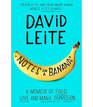 Notes on a Banana: A Memoir of Food, Love, and Manic Depression