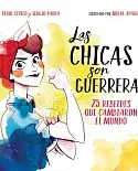 Las chicas son guerreras / The Girls are Warriors: 25 Rebeldes Que Cambiaron El Mundo / 25 Rebels Who Changed the World