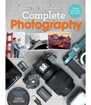 Complete Photography: The All-New Guide to Getting the Best Possible Photos from Any Camera