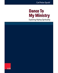 Dance to My Ministry: Exploring Hip-Hop Spirituality