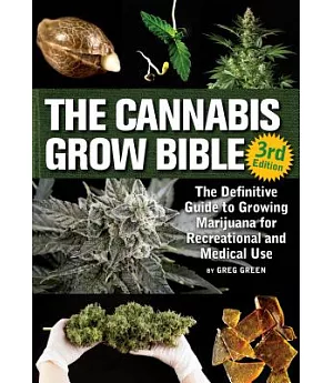 The Cannabis Grow Bible: The Definitive Guide to Growing Marijuana for Recreational and Medicinal Use