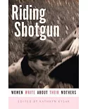 Riding Shotgun: Women Write About Their Mothers