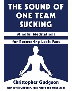 The Sound of One Team Sucking: Mindful Meditations for Recovering Leafs Fans