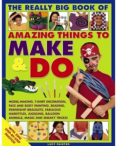 The Really Big Book of Amazing Things to Make & Do: With 2000 Step-by-step Photos!