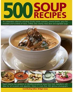 500 Soup Recipes: An unbeatable collection including chunky winter warmers, oriental broths, spicy fish chowders and hundreds of