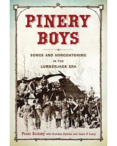 Pinery Boys: Songs and Songcatching in the Lumberjack Era